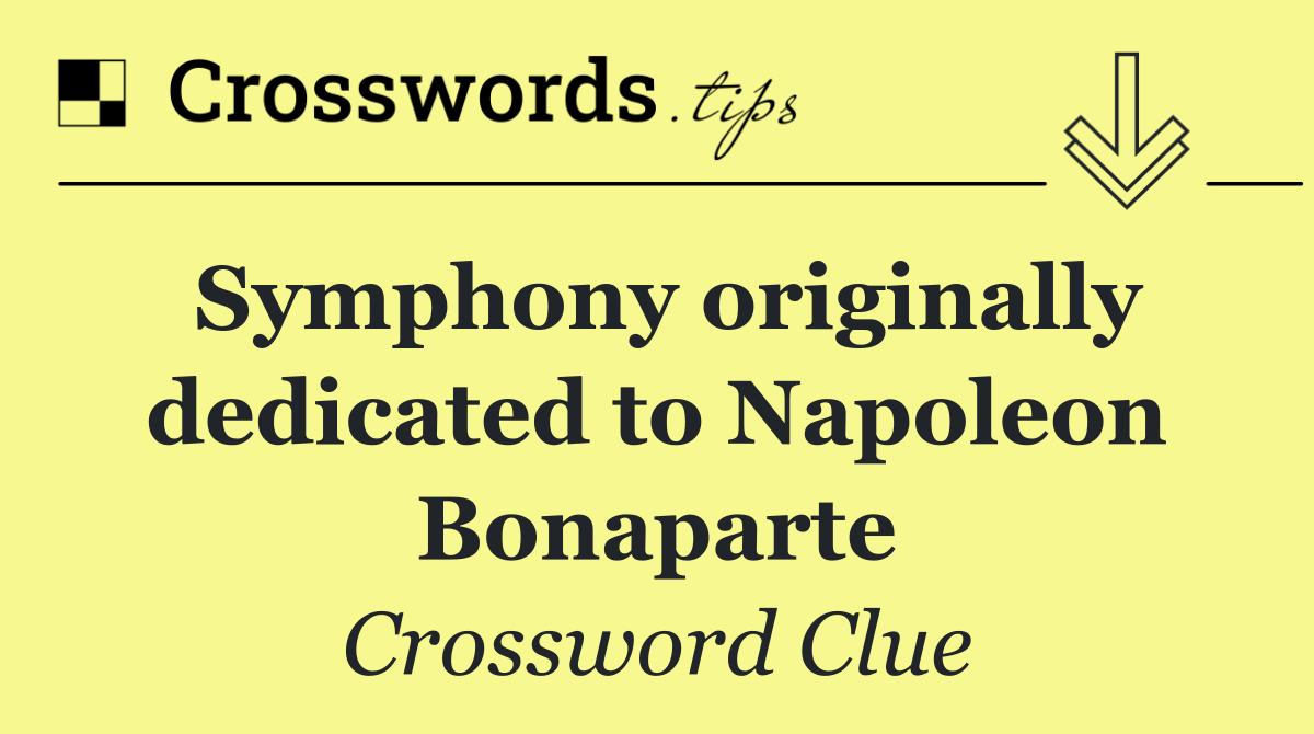 Symphony originally dedicated to Napoleon Bonaparte