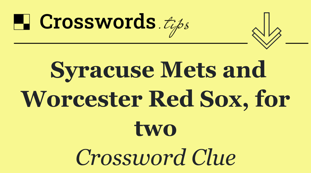 Syracuse Mets and Worcester Red Sox, for two