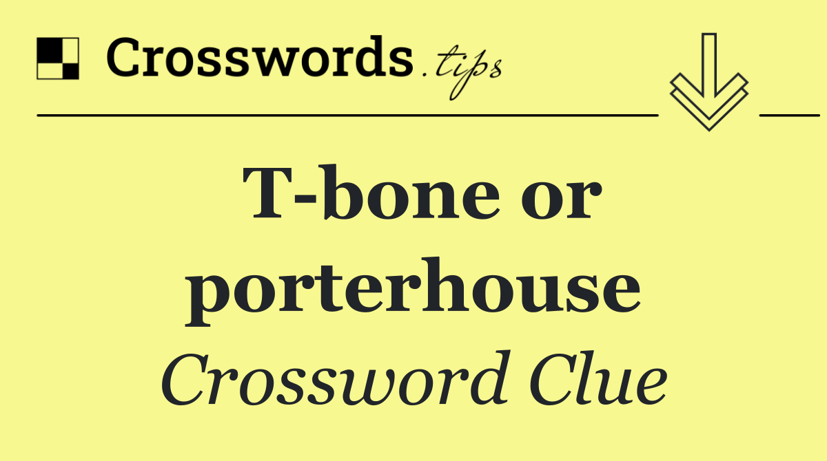 T bone or porterhouse