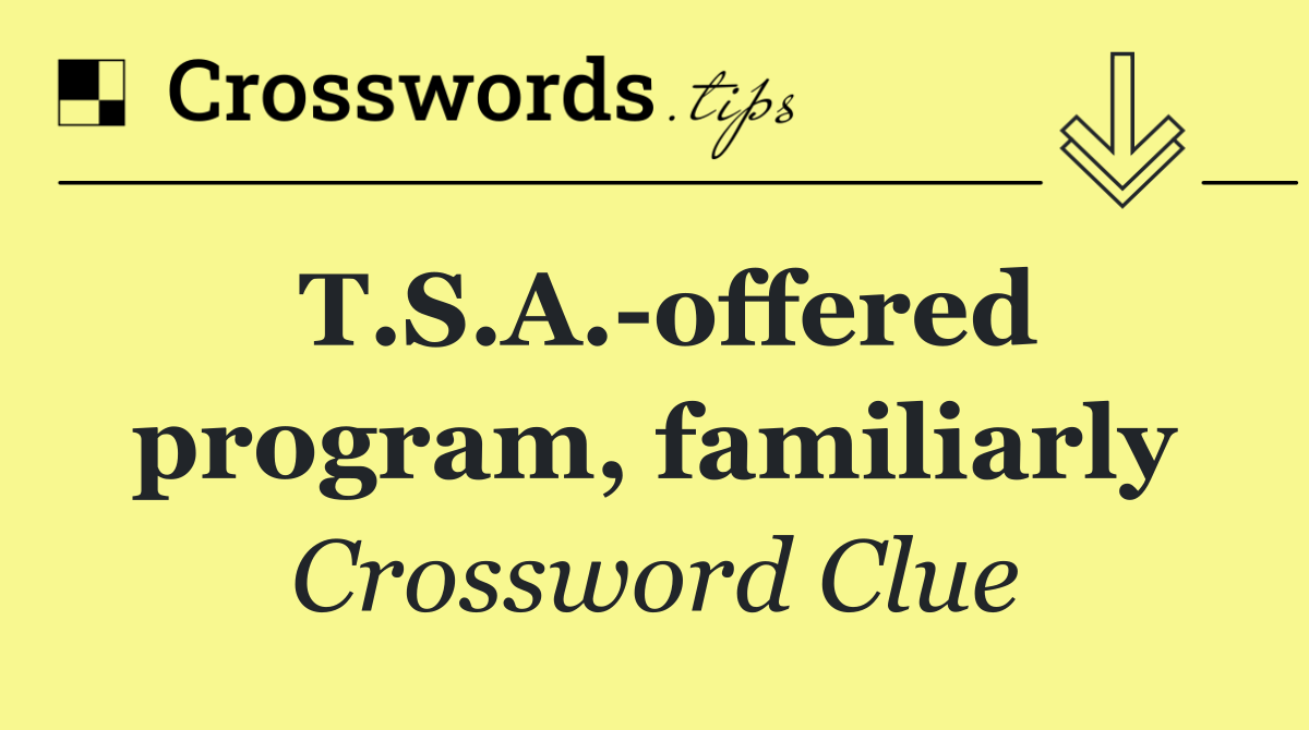 T.S.A. offered program, familiarly