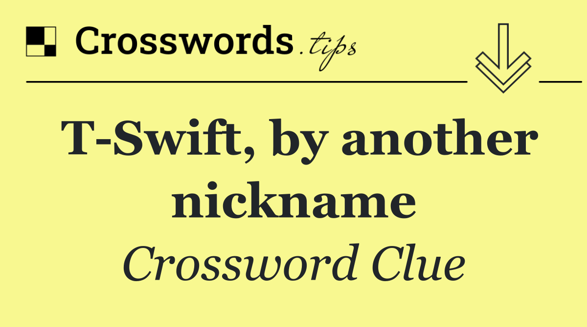 T Swift, by another nickname