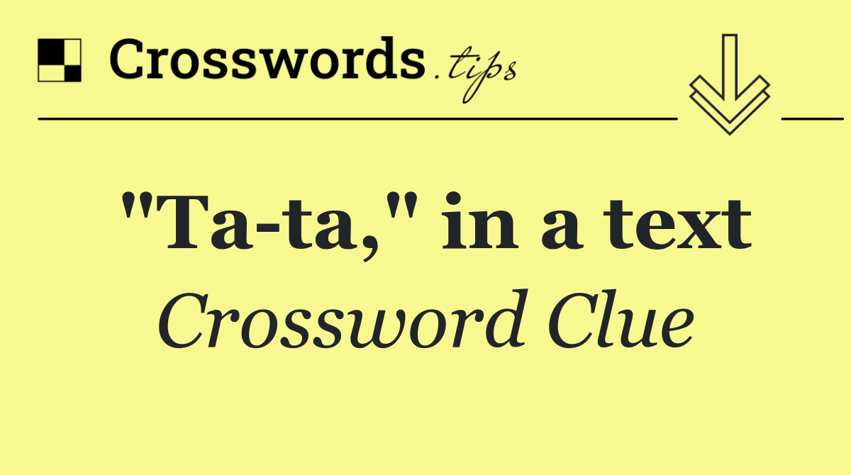 "Ta ta," in a text