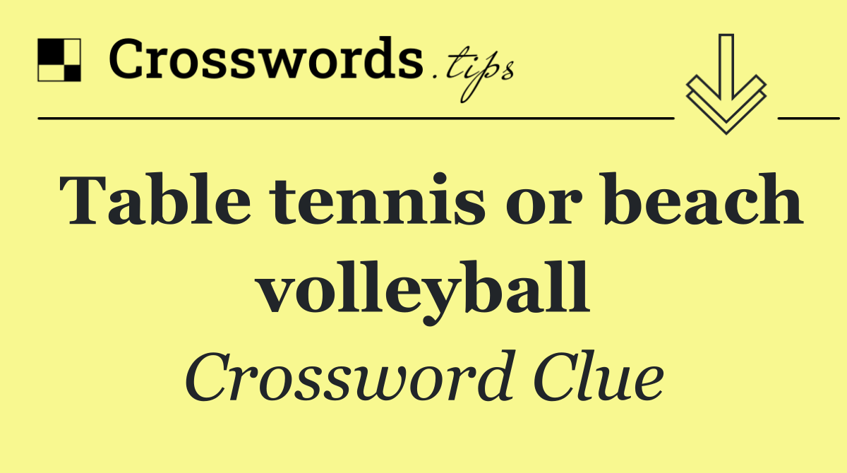 Table tennis or beach volleyball