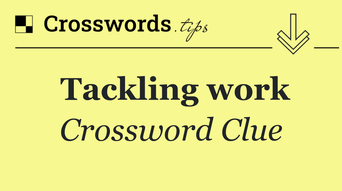 Tackling work