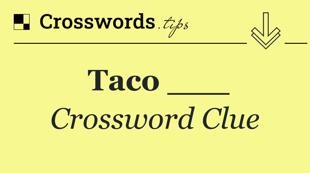 Taco ___