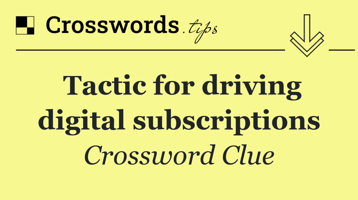 Tactic for driving digital subscriptions