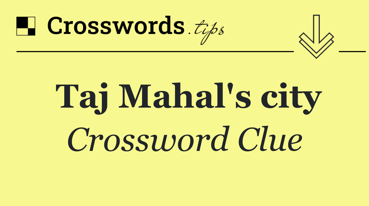 Taj Mahal #39 s city Crossword Clue Answer July 8 2024