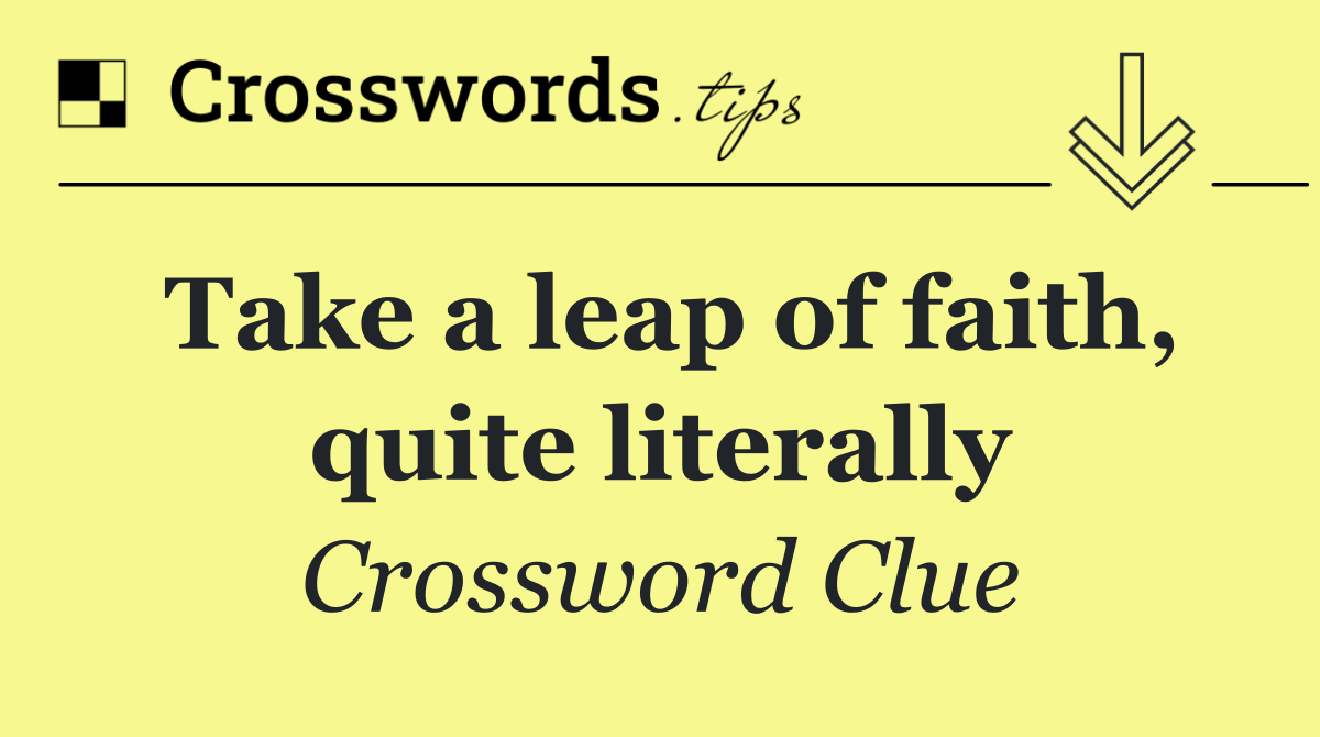 Take a leap of faith, quite literally