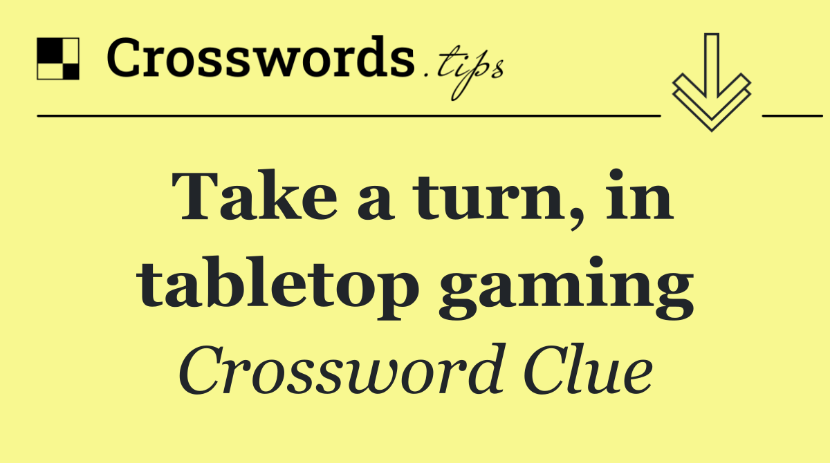 Take a turn, in tabletop gaming
