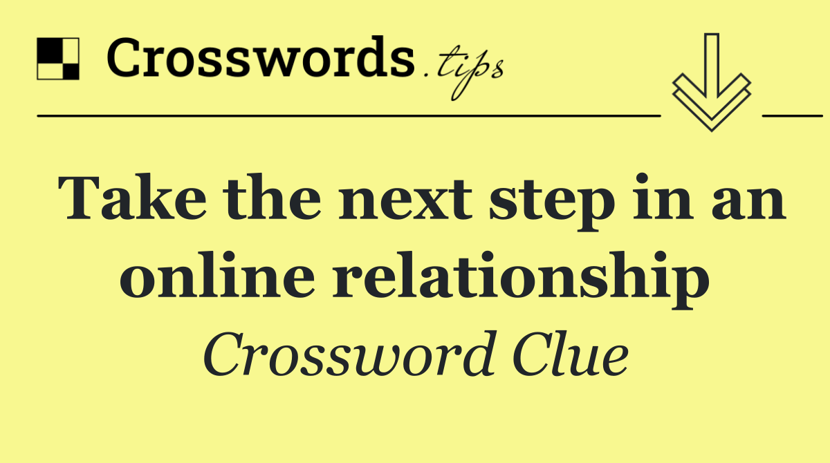 Take the next step in an online relationship