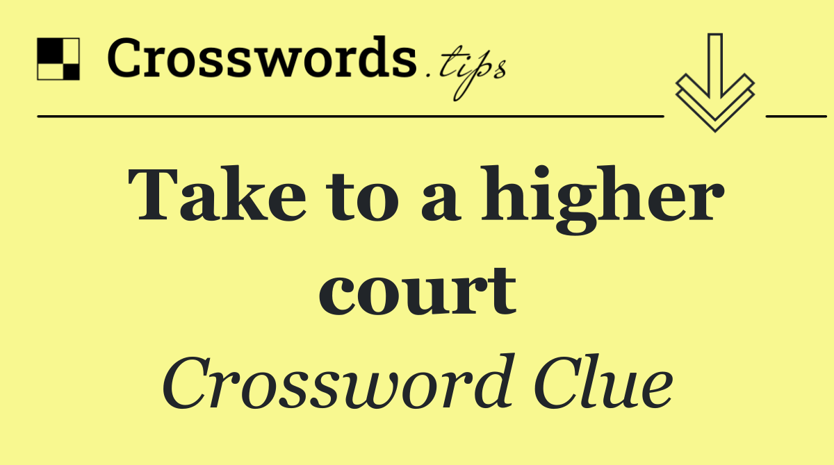 Take to a higher court