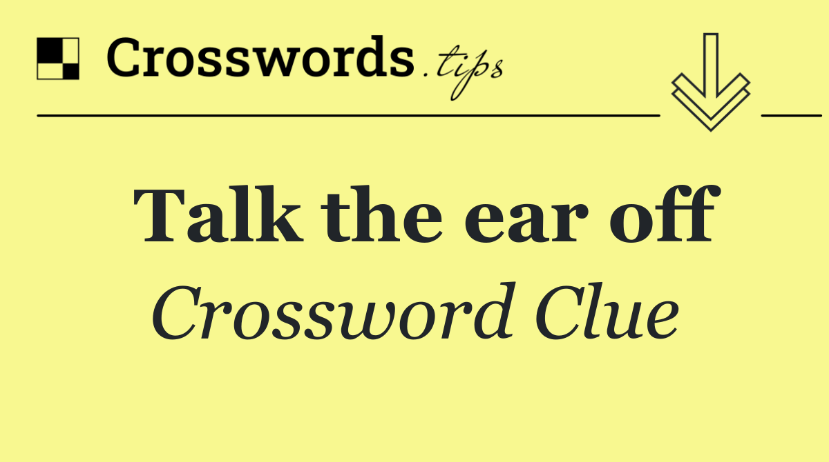 Talk the ear off