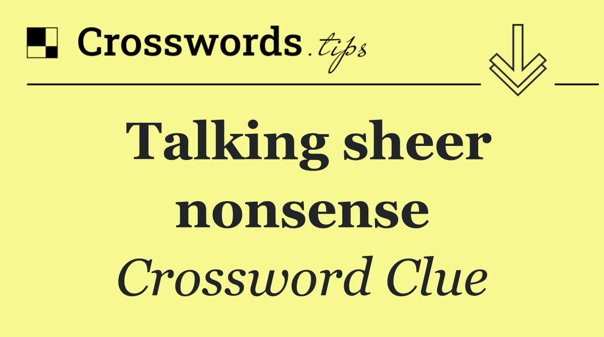 Talking sheer nonsense