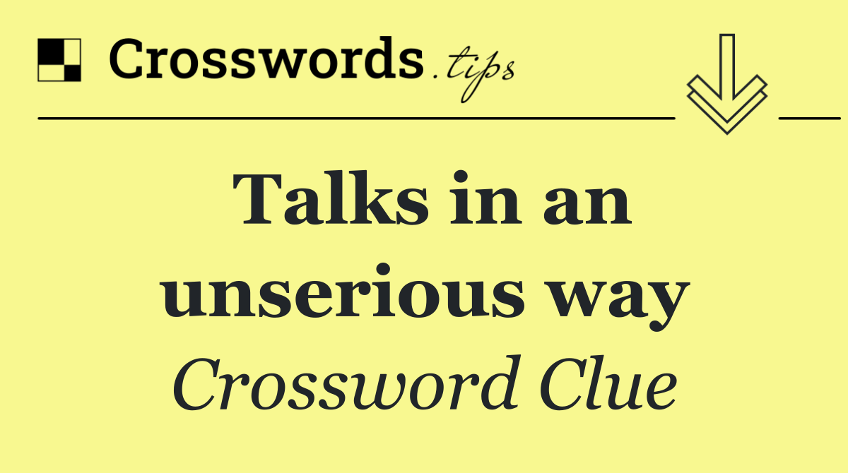 Talks in an unserious way
