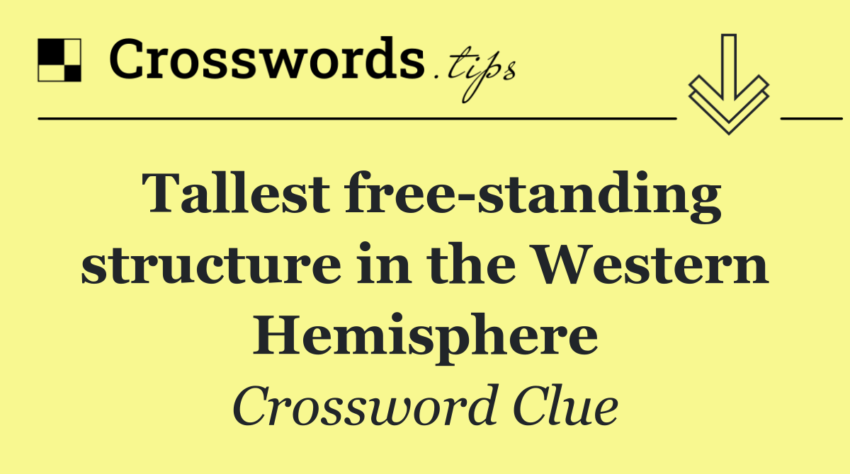 Tallest free standing structure in the Western Hemisphere