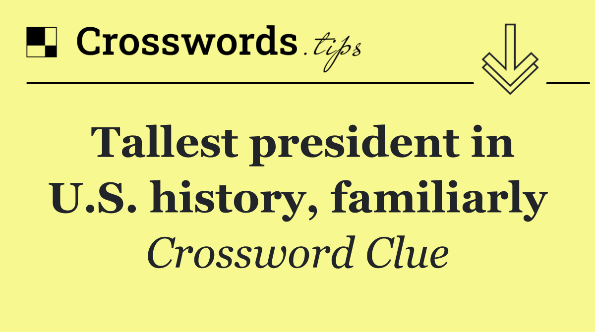Tallest president in U.S. history, familiarly