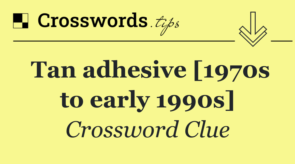 Tan adhesive [1970s to early 1990s]