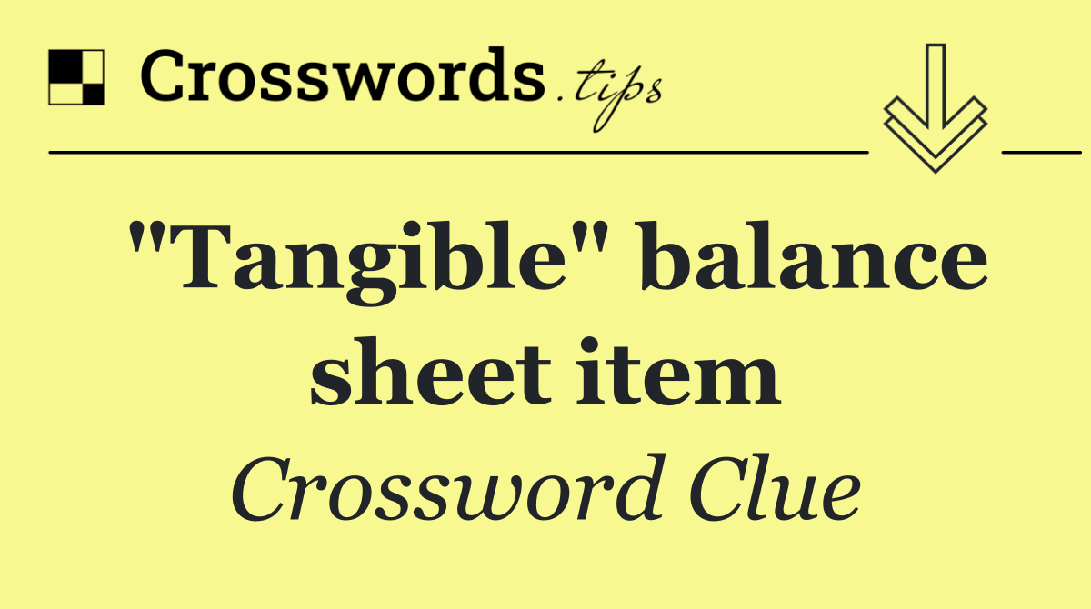 "Tangible" balance sheet item