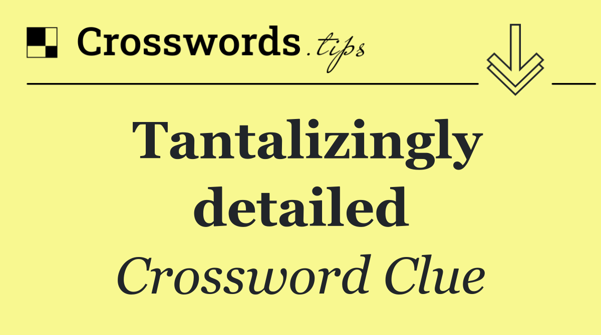 Tantalizingly detailed