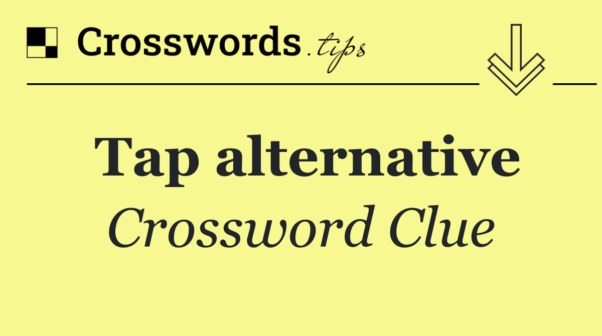 Tap alternative