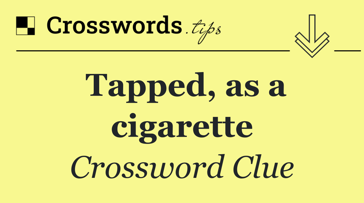 Tapped, as a cigarette