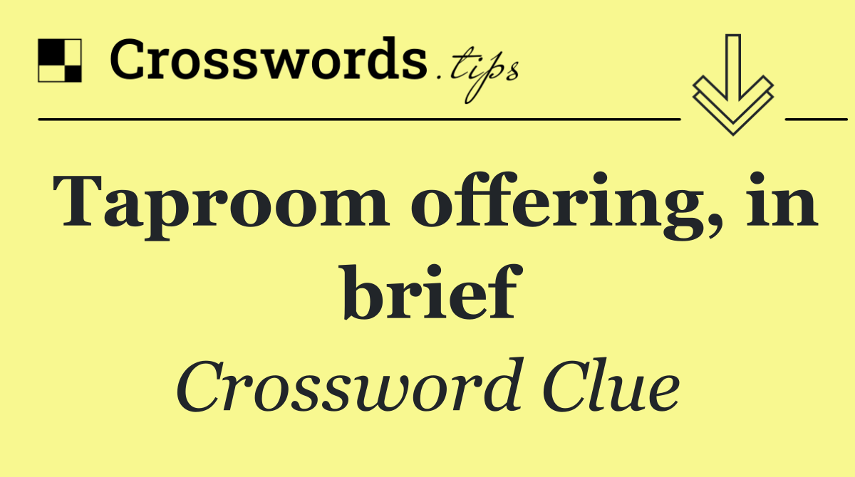 Taproom offering, in brief