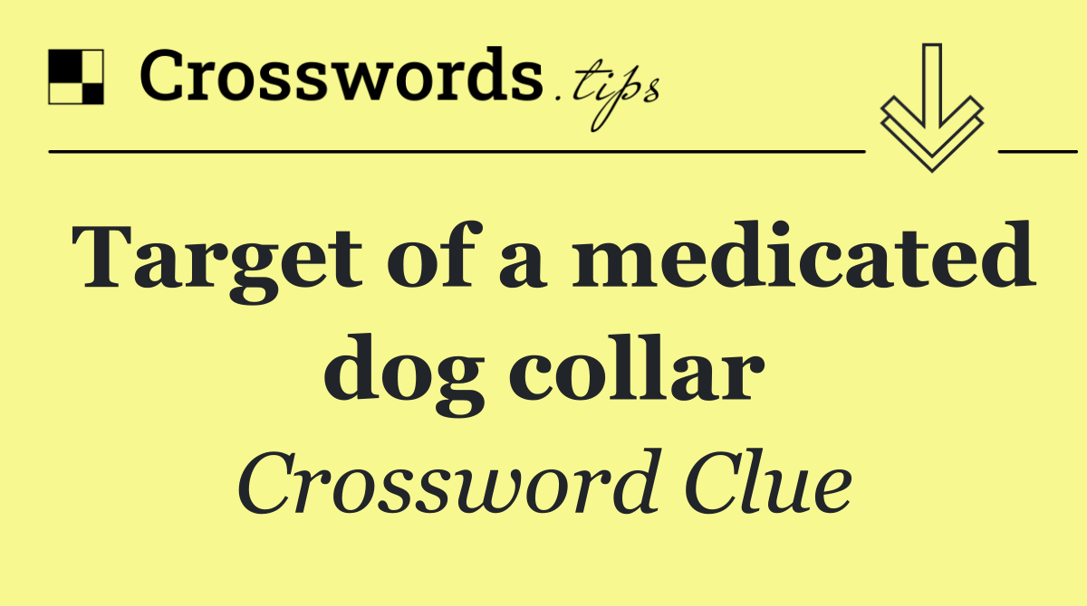 Target of a medicated dog collar