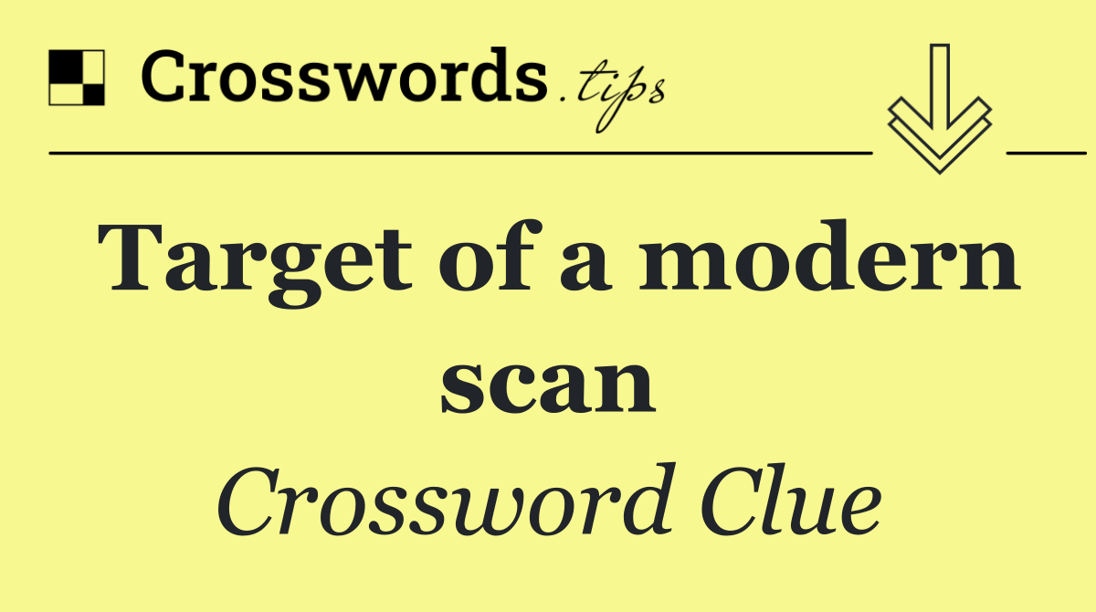 Target of a modern scan