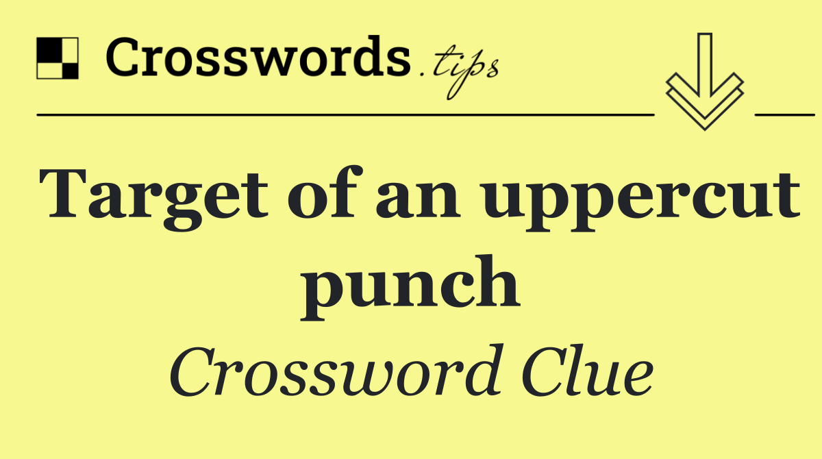 Target of an uppercut punch