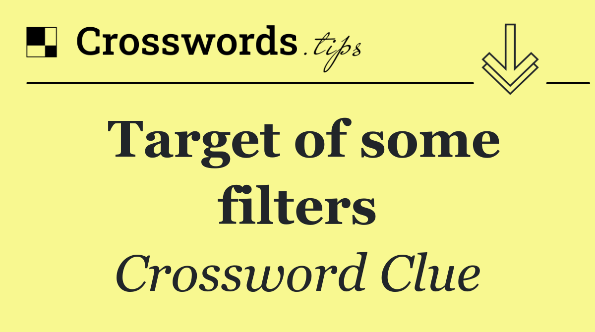 Target of some filters