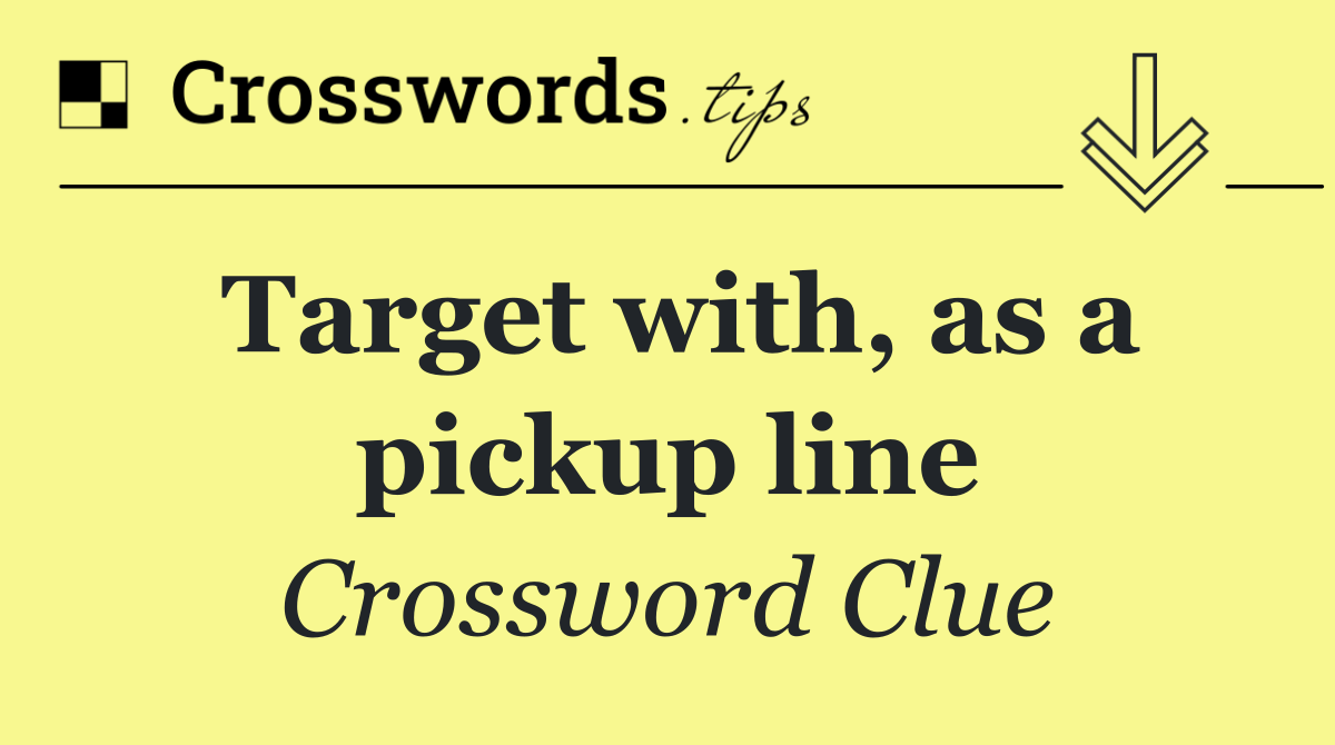 Target with, as a pickup line