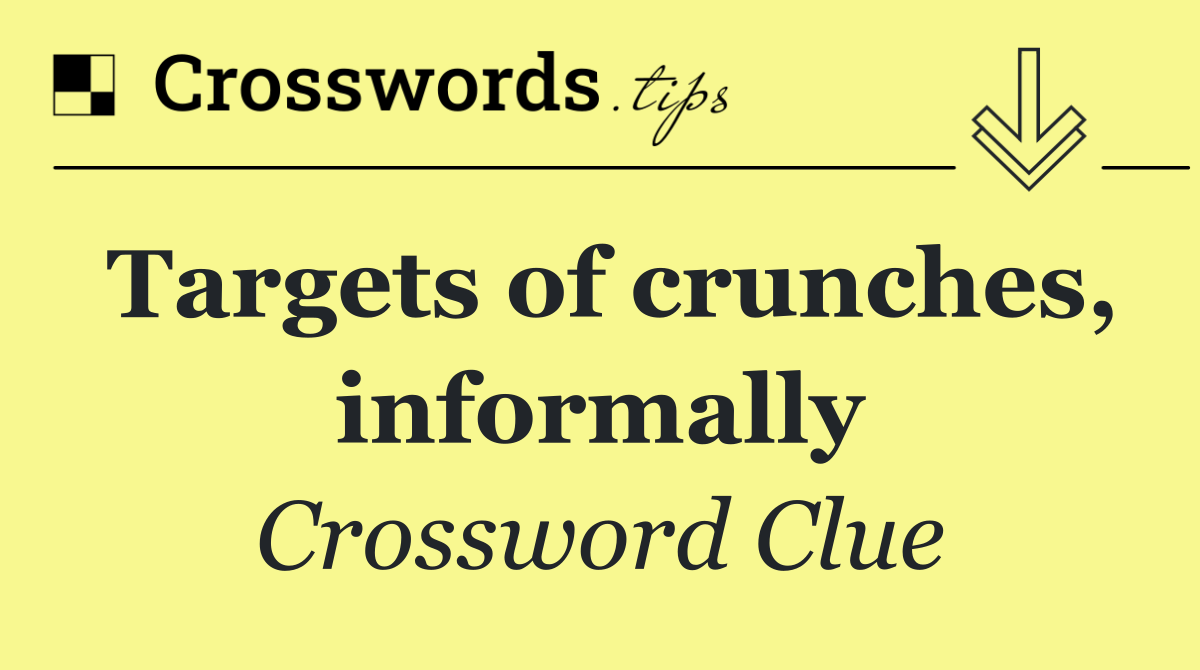 Targets of crunches, informally