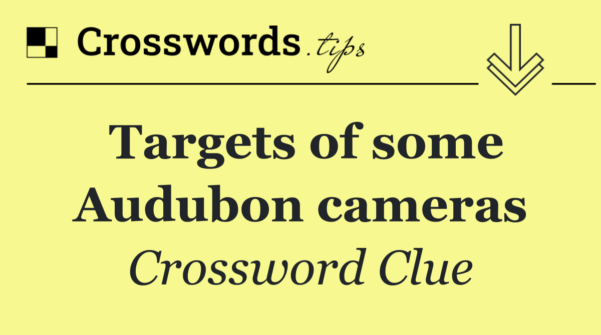 Targets of some Audubon cameras