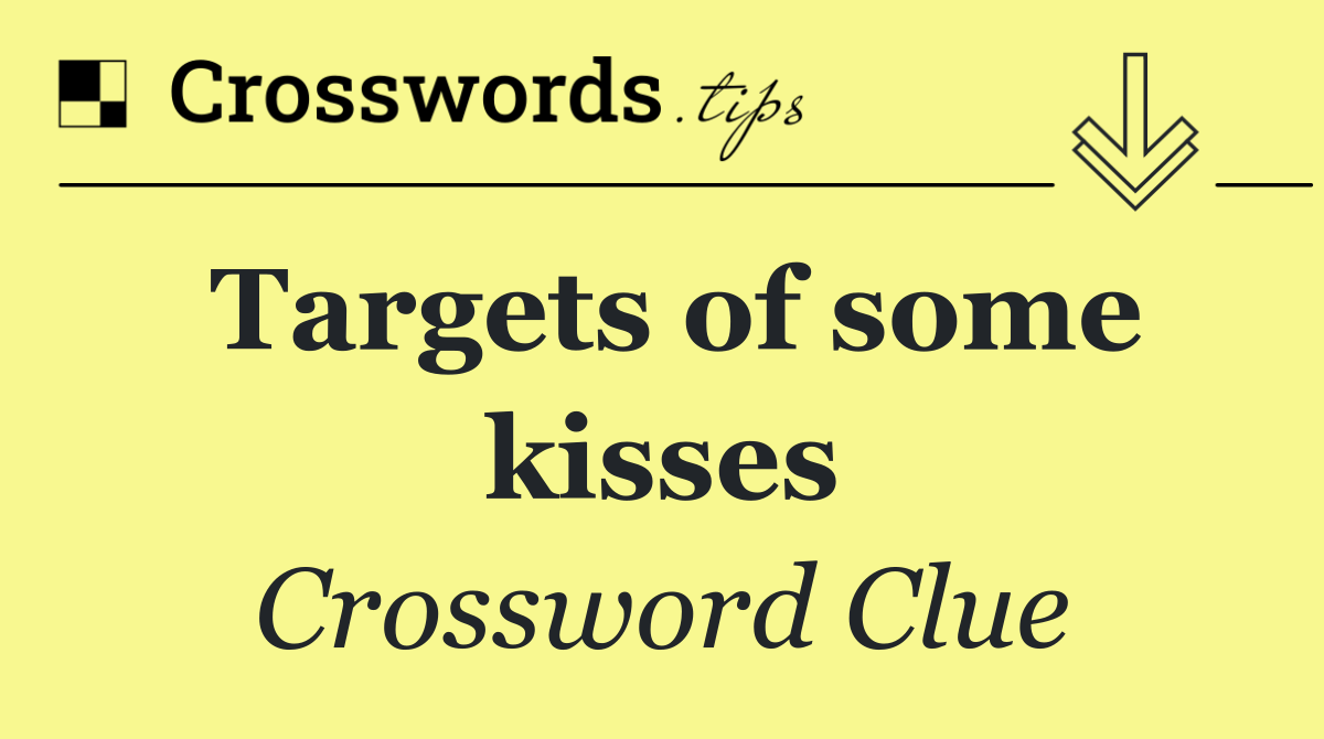 Targets of some kisses