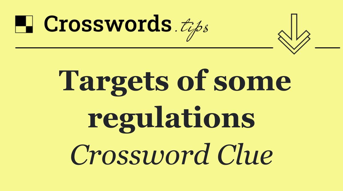 Targets of some regulations
