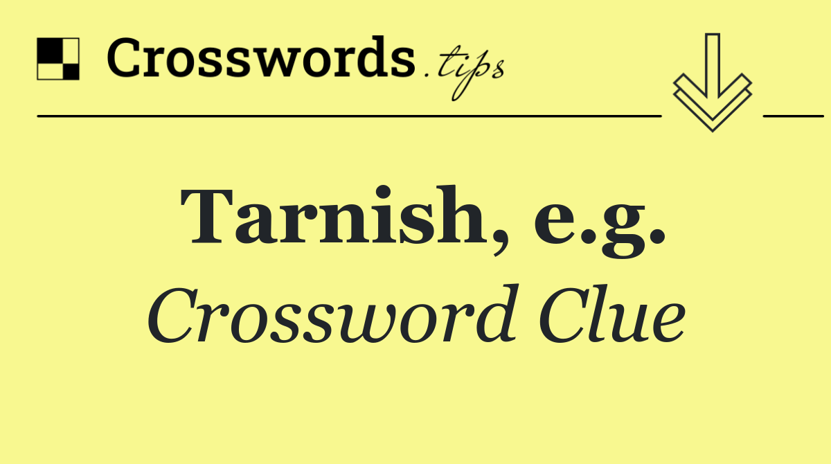 Tarnish, e.g.