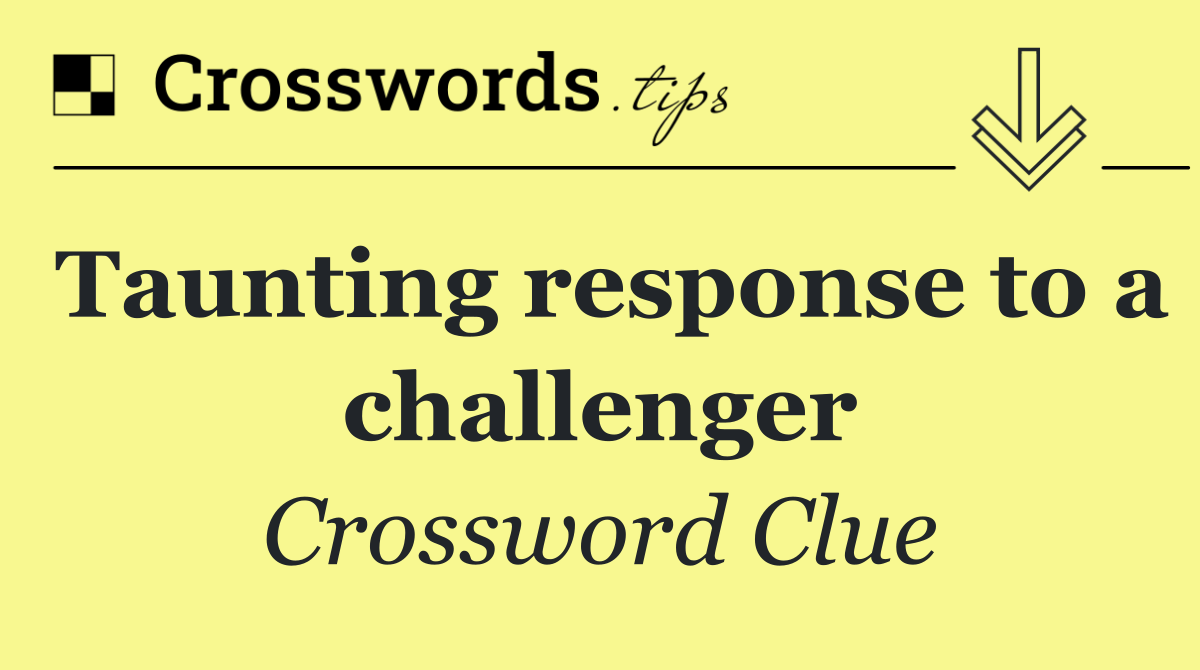 Taunting response to a challenger