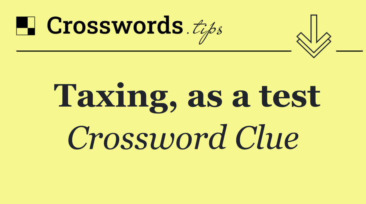 Taxing, as a test