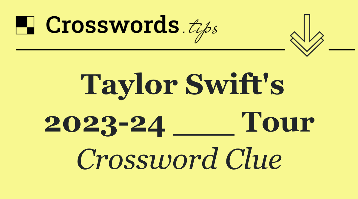 Taylor Swift's 2023 24 ___ Tour