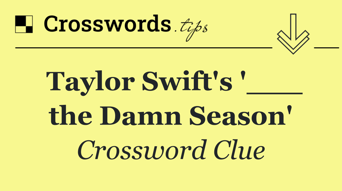 Taylor Swift's '___ the Damn Season'