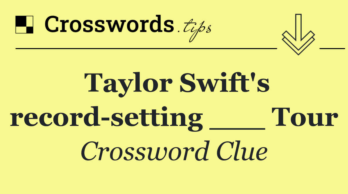 Taylor Swift's record setting ___ Tour