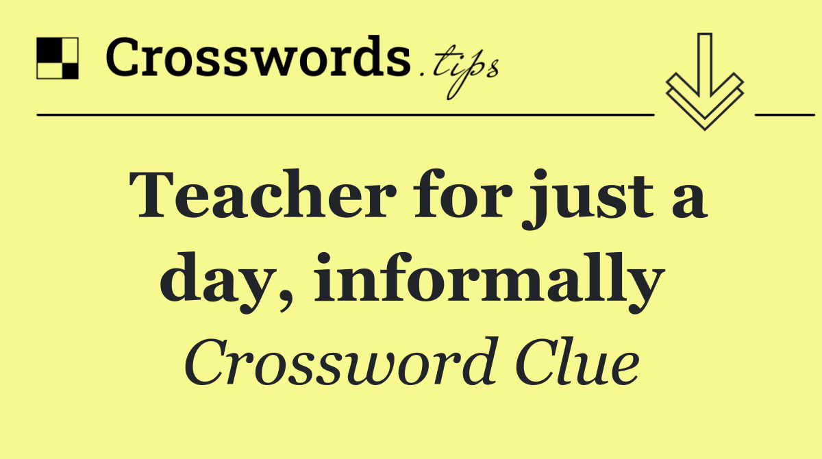 Teacher for just a day, informally