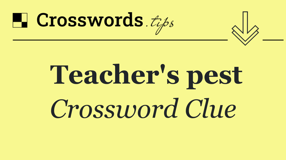 Teacher's pest