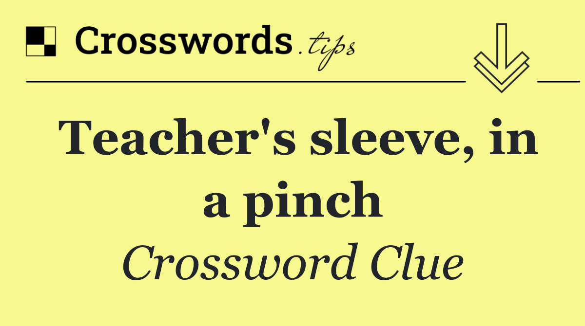 Teacher's sleeve, in a pinch