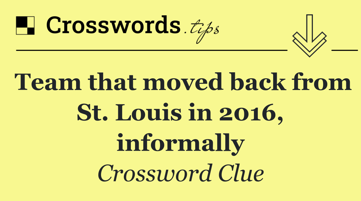Team that moved back from St. Louis in 2016, informally