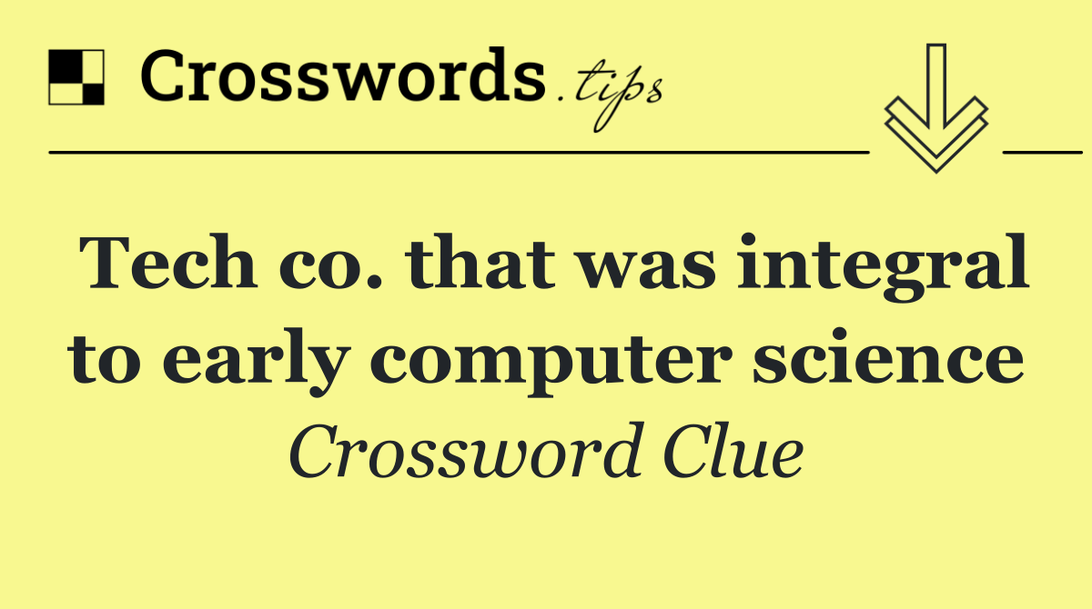 Tech co. that was integral to early computer science