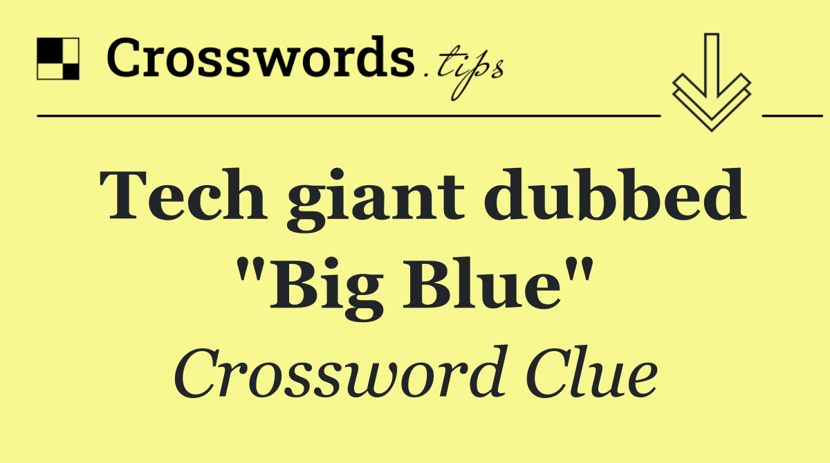 Tech giant dubbed "Big Blue"