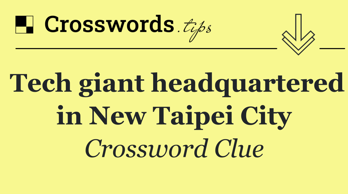 Tech giant headquartered in New Taipei City