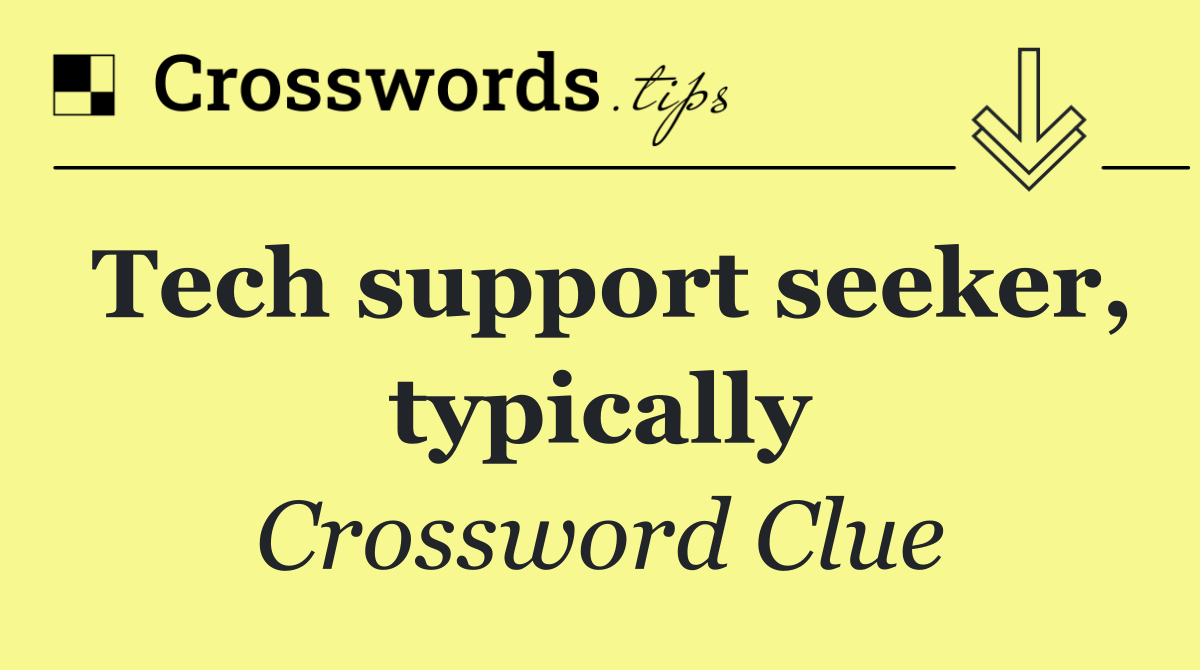 Tech support seeker, typically