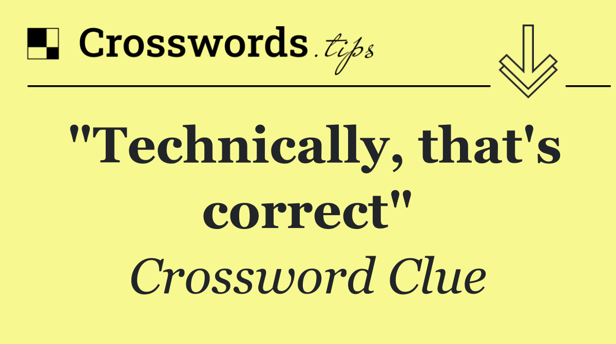 "Technically, that's correct"